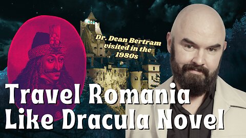 Travel Romania Like the Dracula Novel: A 1980's Adventure with Dr. Dean Bertram