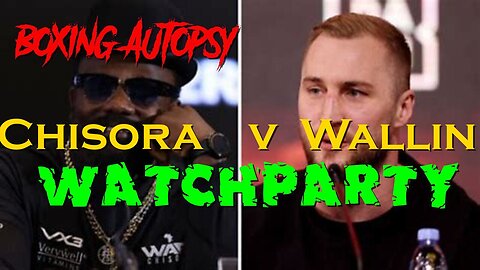 Boxing Autopsy Watchparty Chisora Wallin