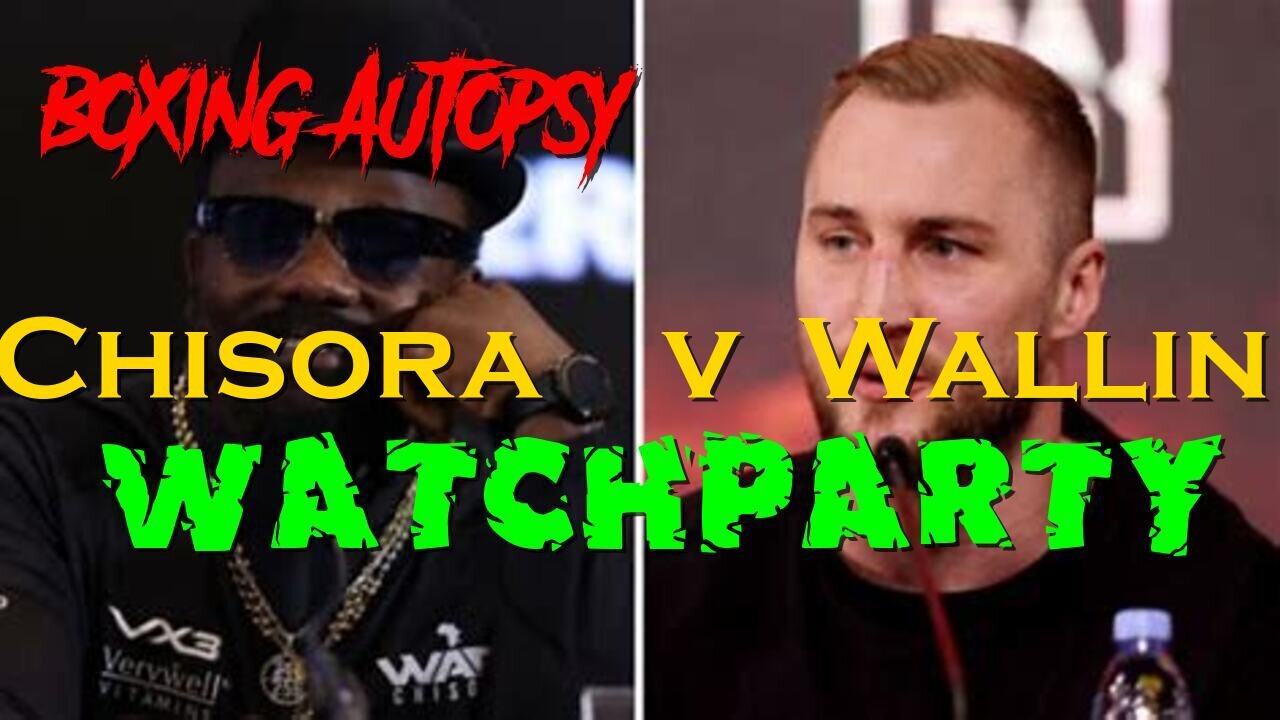 Boxing Autopsy Watchparty Chisora Wallin