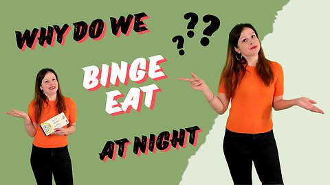 Why do we BINGE EAT at NIGHT and ruin a good day’s eating