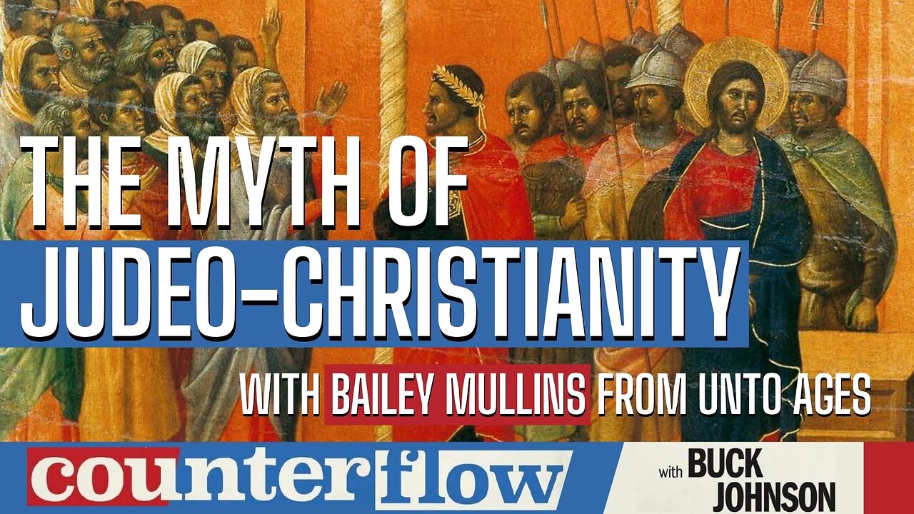 The Myth of Judeo-Christianity with Bailey Mullins from Unto Ages