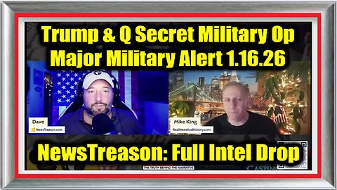 NewsTreason- Full Intel Drop 1.16.26 - Trump & Q Secret Military Op, Major Military Alert!