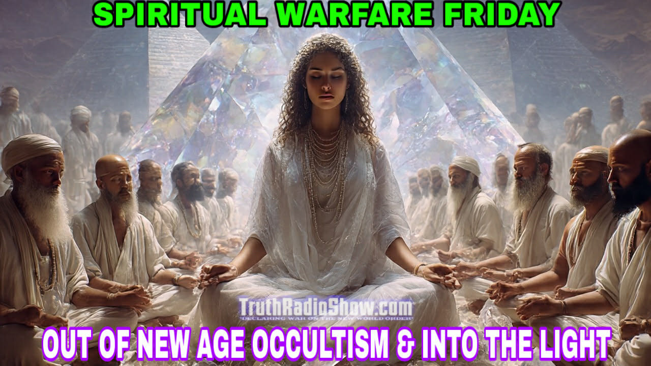 Out of The New Age & Into The Light - Spiritual Warfare Friday Live 9pm et
