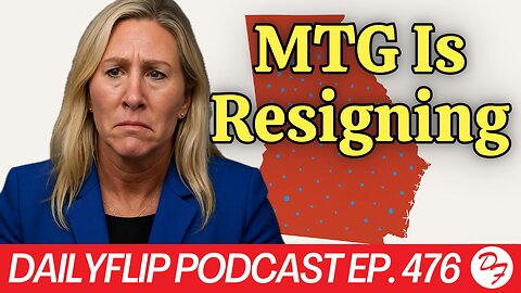 Marjorie Taylor Greene Is Out - DailyFlip Podcast Ep. 476 - 11/21/25