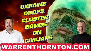 UKRAINE DROPS CLUSTER BOMBS ON CIVILIANS WITH WARREN THORNTON & PAUL BROOKER