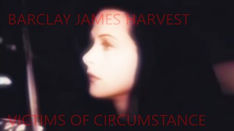 BARCLAY JAMES HARVEST - VICTIMS OF CIRCUMSTANCE - VIDEO HEDY LAMARR 1947