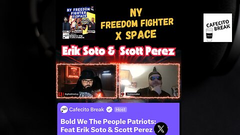 Latino Bold We The People Patriots - Erik Soto and Scott Perez - NY Freedom Fighter X Space Premiere