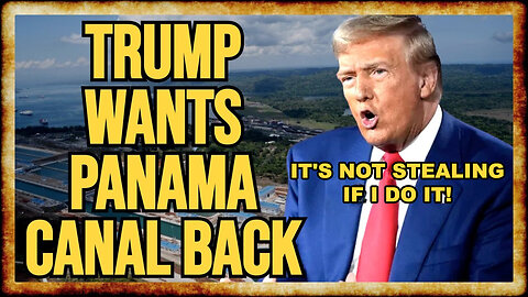 Donald Trump SUDDENLY Wants To SEIZE The Panama Canal