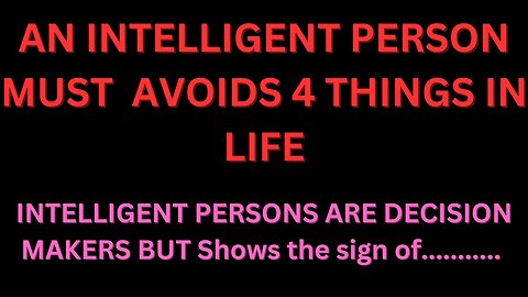 AN INTELLIGENT PERSON Must AVOIDS 4 THINGS IN LIFE