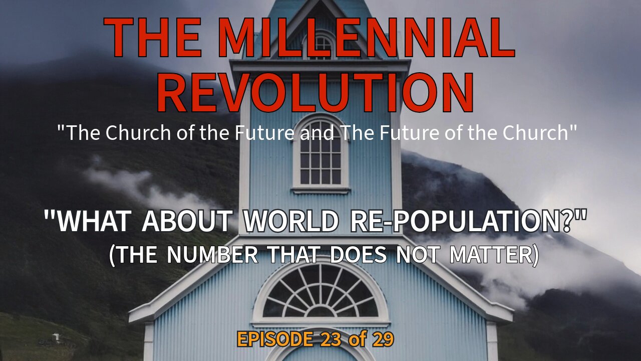 The Number That Doesn’t Matter – Millennial Kingdom Re-Population
