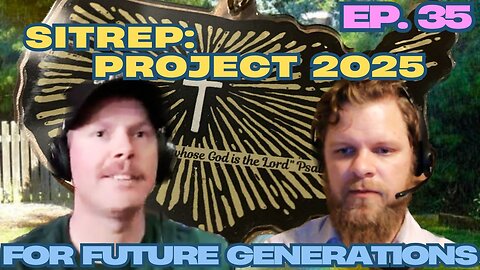 SITREP: Project 2025 - For Future Generations ep.35