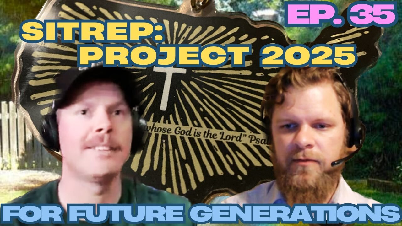 SITREP: Project 2025 - For Future Generations ep.35