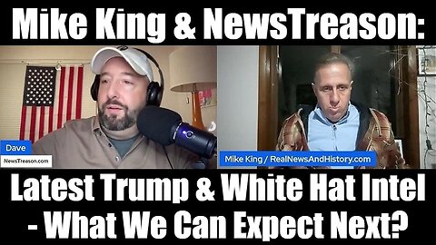 Mike King & NewsTreason - Latest Trump & White Hat Intel - What We Can Expect Next