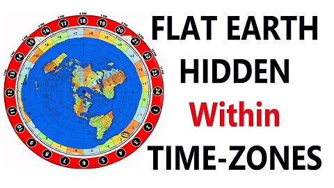 FLAT EARTH Hidden Within Time-Zones