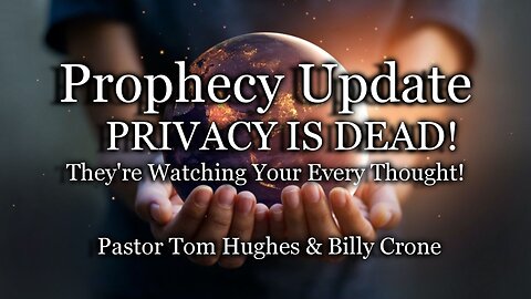 Prophecy Update: PRIVACY IS DEAD! They're Watching Your Every Thought!