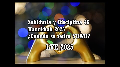Sabiduría y Disciplina 46 - Hanukkah 2026 - ¿Cuándo se retira YHWH?