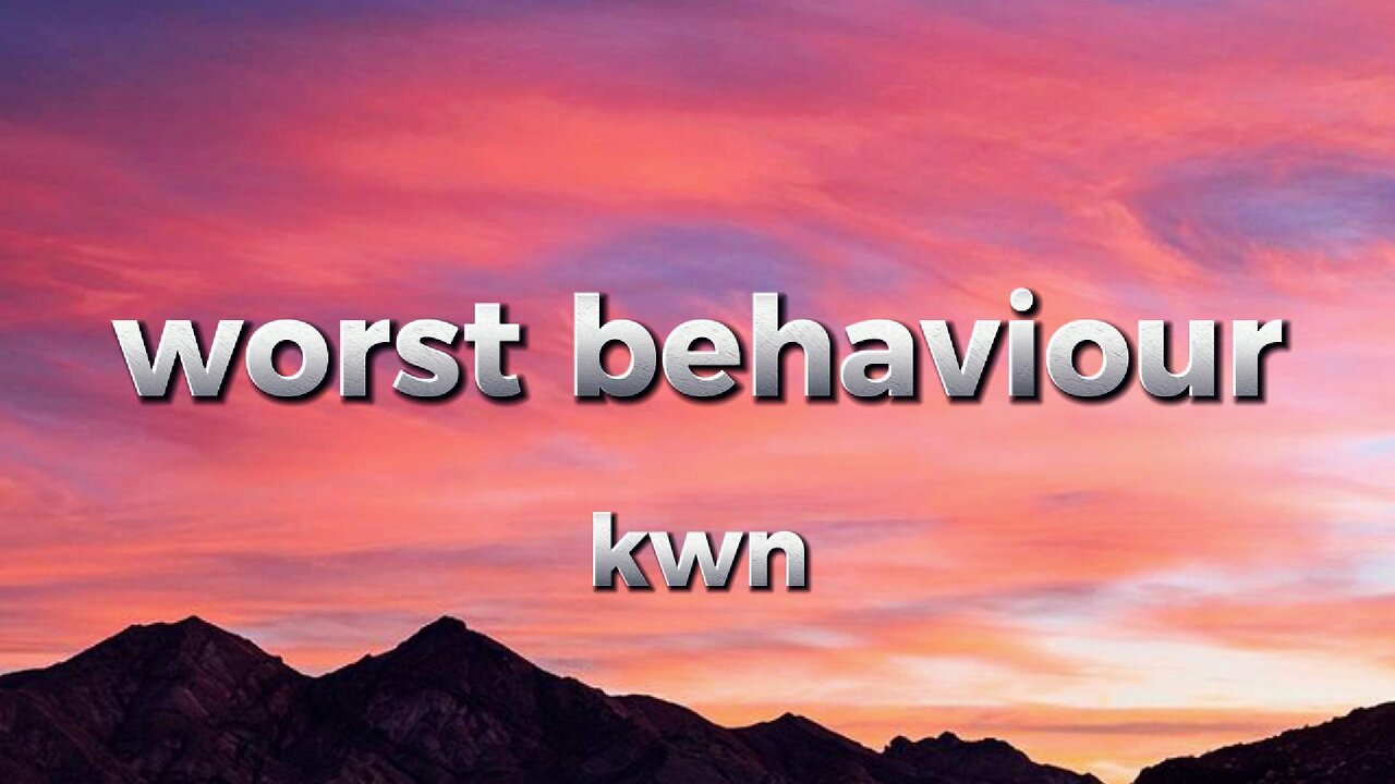 worst behaviour - kwn (lyrics)