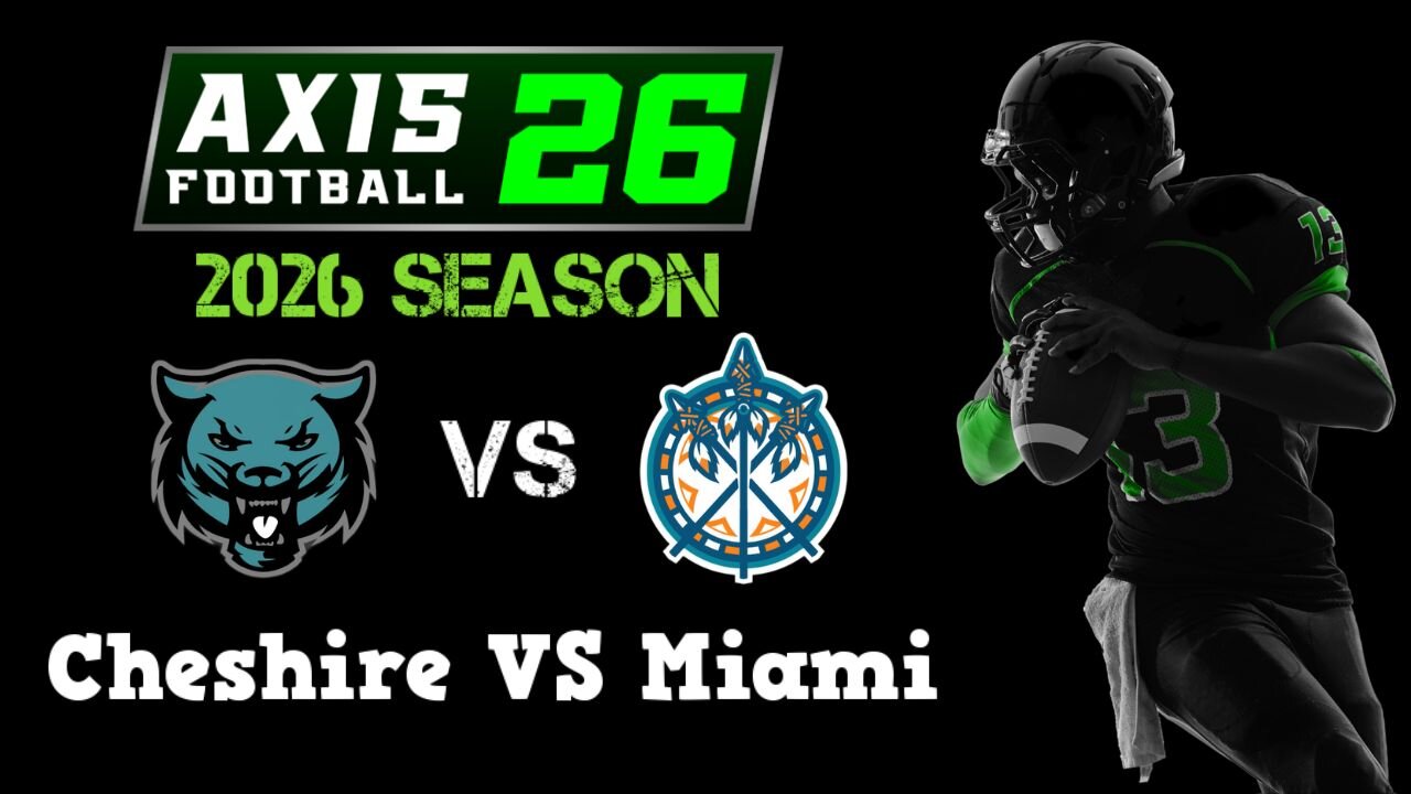 Axis Football 2026 | Franchise Mode 2026 Season | Cheshire VS Miami