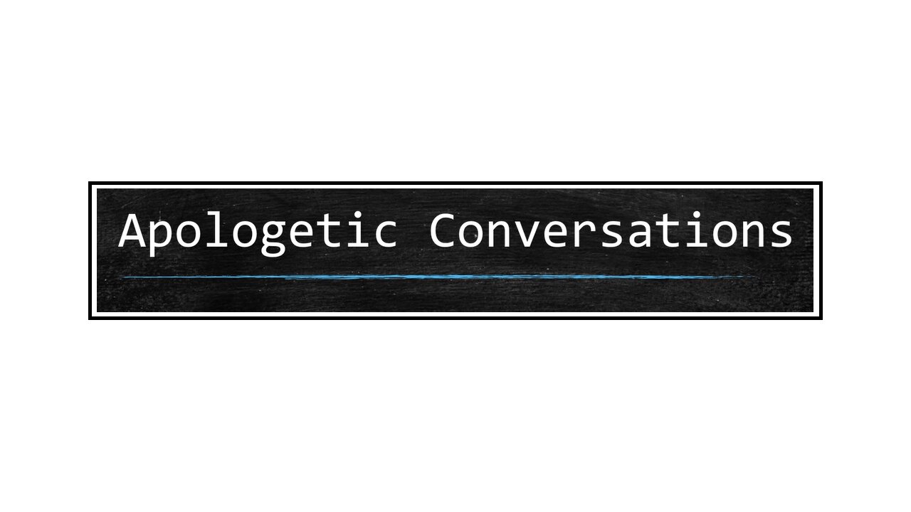 Apologetics 101 (Part 3 of 5) - How to Have Apologetic Conversations