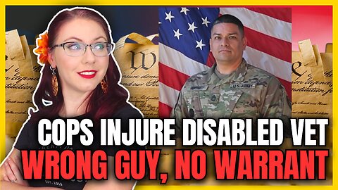Cops Injure Disabled Military Vet | Wrong Person, No Warrant