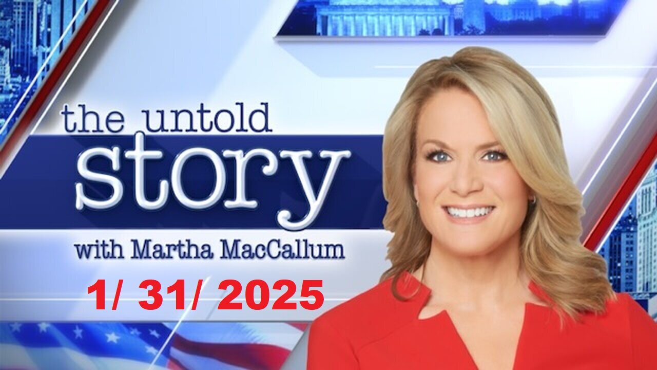 The Story with Martha MacCallum (Full Episode) | January 31, 2025