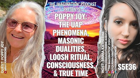 S5E36 | Poppy Joy - The UAP Phenomena, Masonic Dualities, Loosh Ritual, Consciousness, & True Time