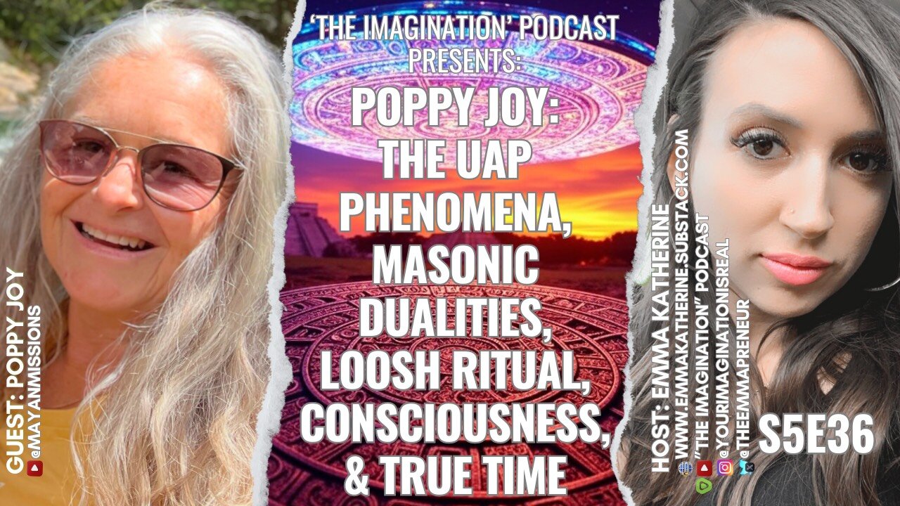 S5E36 | Poppy Joy - The UAP Phenomena, Masonic Dualities, Loosh Ritual, Consciousness, & True Time