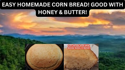 EASY HOMEMADE CORN BREAD! GOOD WITH HONEY & BUTTER!