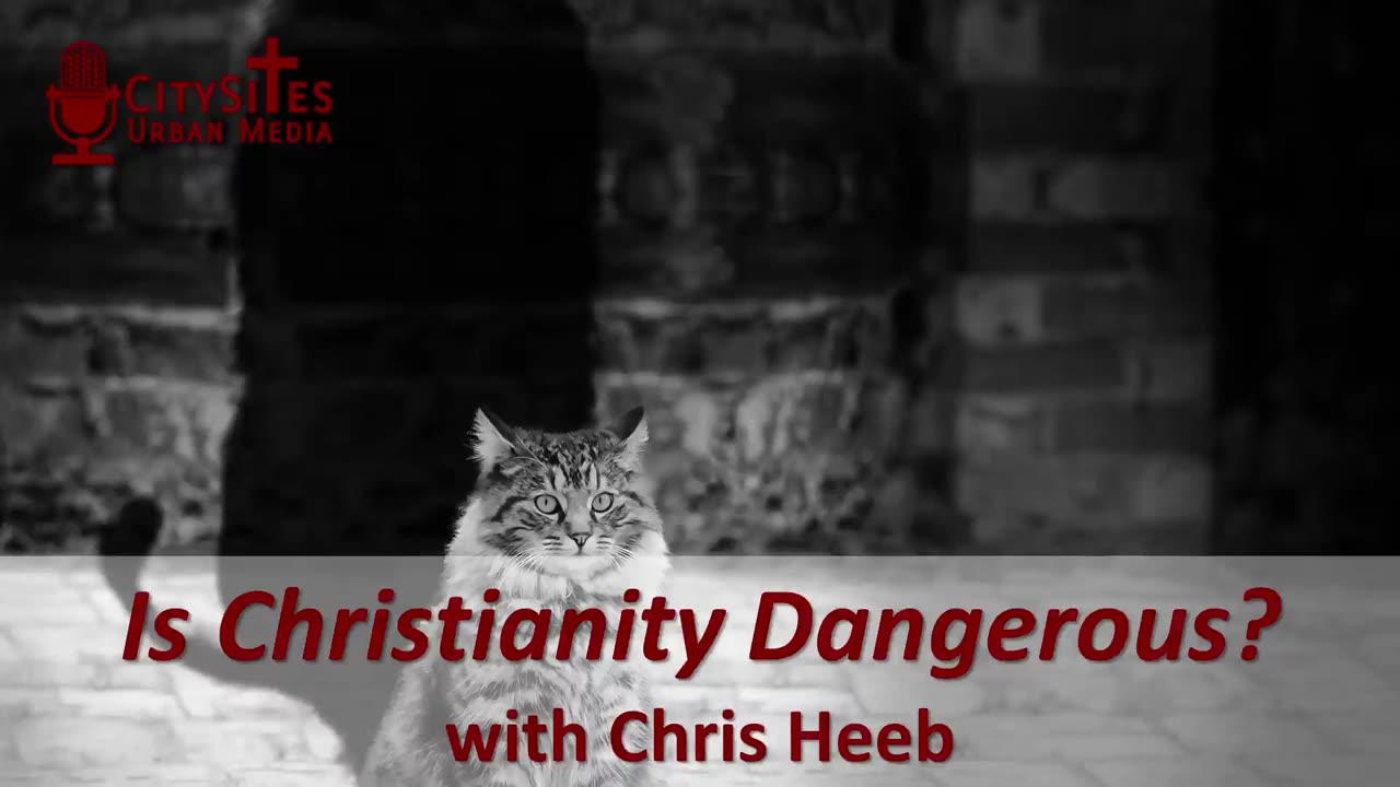 Is Christianity Dangerous? with Chris Heeb