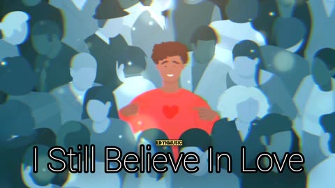 I Still Believe In Love