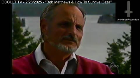 ANTICHRISTIAN OCCULT TV - 2/27/2025 - Bob Matthews & How To Survive Gaza