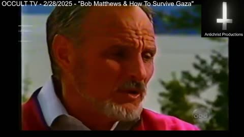 ANTICHRISTIAN OCCULT TV - 2/27/2025 - Bob Matthews & How To Survive Gaza