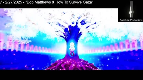 ANTICHRISTIAN OCCULT TV - 2/27/2025 - Bob Matthews & How To Survive Gaza