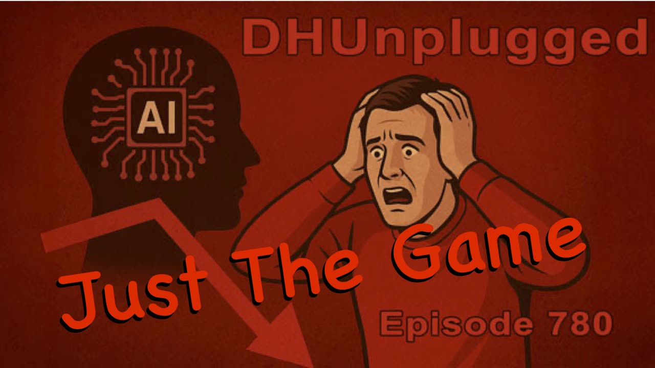 DHUnplugged #780 – Just The Game
