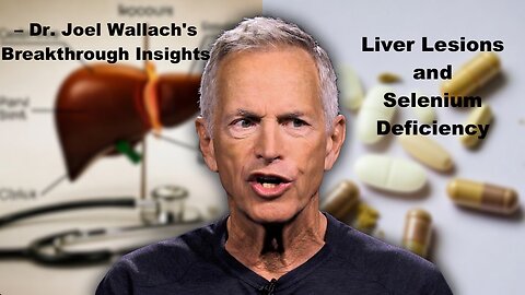 Liver Lesions and Selenium Deficiency – Dr. Joel Wallach's Breakthrough Insights