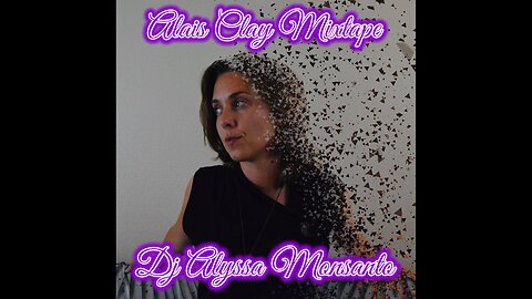 Dj Alyssa Monsanto - Alais Clay Mixtape