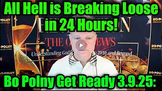 Bo Polny Get Ready 3.9.25- All Hell is Breaking Loose in 24 Hours!