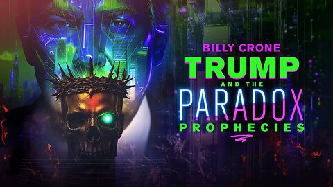 NEW DOCUMENTARY TRUMP & THE PARADOX PROPHECIES Billy Crone