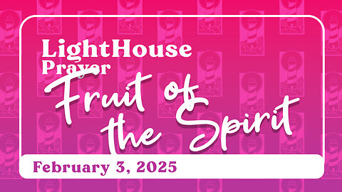 Lighthouse Prayer: Fruits of the Spirit // February 3, 2025