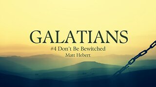 Galatians: #4 Don't Be Bewitched