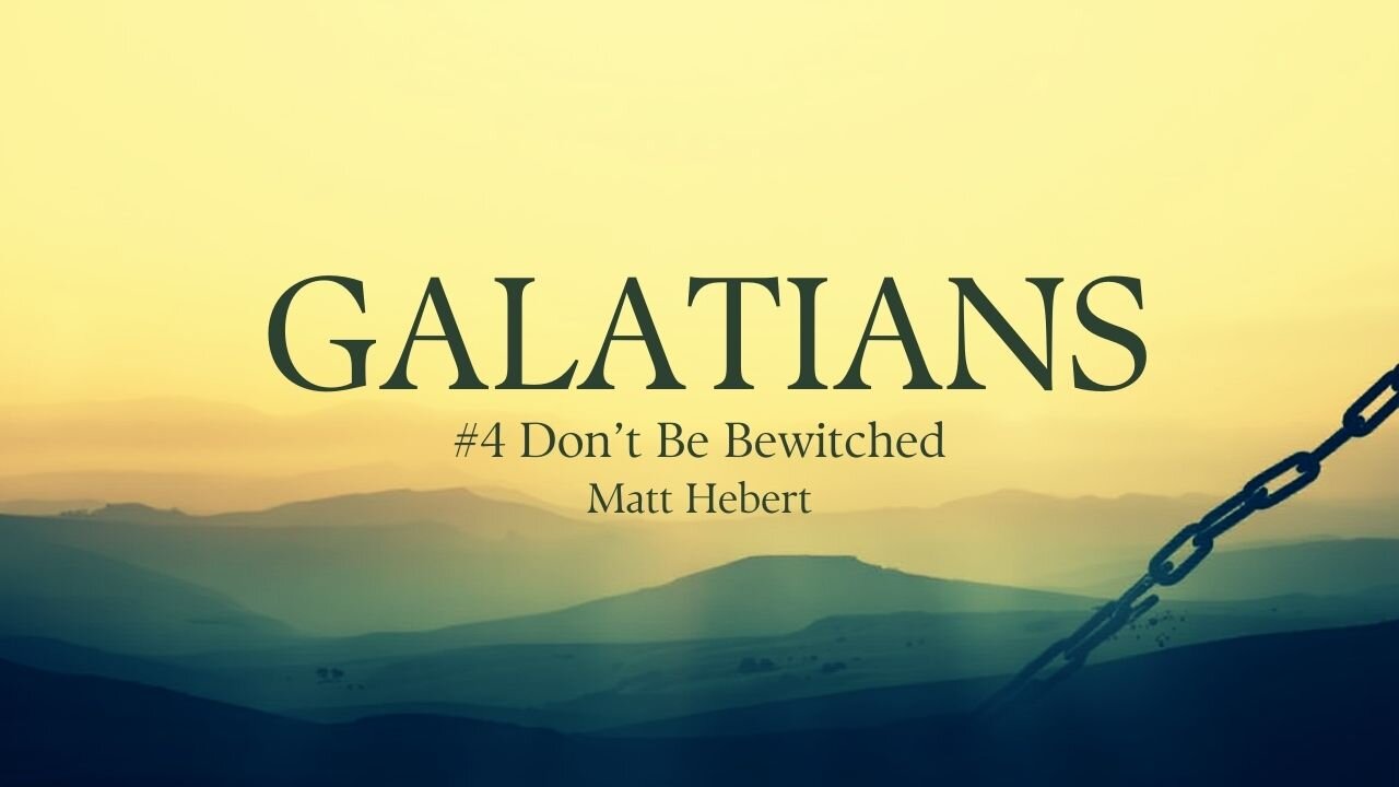 Galatians: #4 Don't Be Bewitched