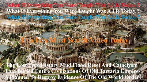 Lost True History Mud Flood Reset And Cataclysm That Buried Entire Civilizations Tartaria Empires