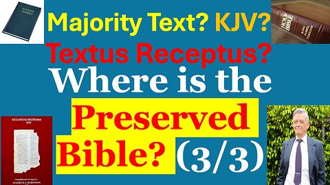 The Preserved Bible: Textus Receptus? Majority Text (Robinson, Pickering)? KJV? 3/3, James White 19c