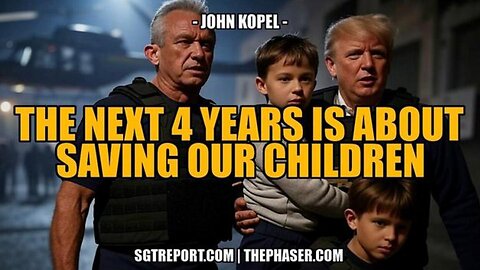 SGT REPORT: THE NEXT 4 YEARS IS ABOUT SAVING OUR CHILDREN ~John Kopel & SGT Report (12.28.24)