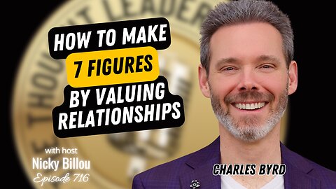 TTLR EP716: Charles Byrd - How To Make 7 Figures By Valuing Relationships
