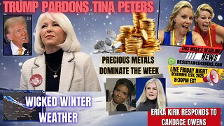Trump Pardons Tina Peters | Wicked Winter Weather | Precious Metals Dominate the Week | 12/12/25