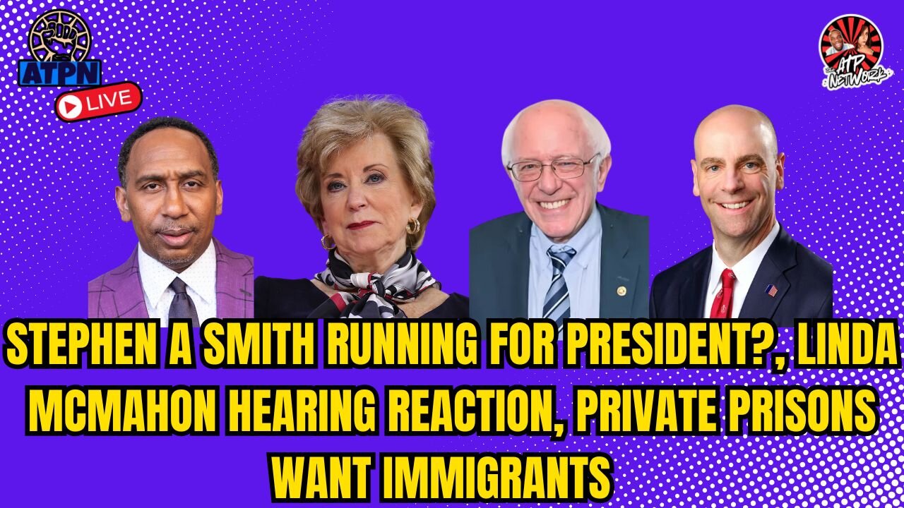STEPHEN A SMITH RUNNING FOR PRESIDENT?, LINDA MCMAHON HEARING REACTION, PRIVATE PRISONS SEE $$$