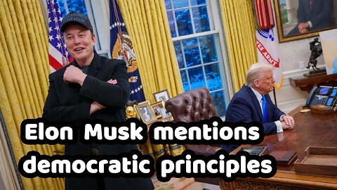 Elon Musk mentions democratic principles.