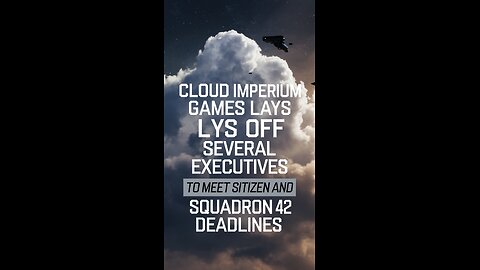 Cloud Imperium Games lays off several executives to meet Star Citizen and Squadron 42 deadlines