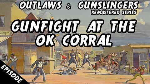 Outlaws & Gunslingers | Ep. 194 | Remastered | Wyatt Earp | Gunfight At The O.K. Corral